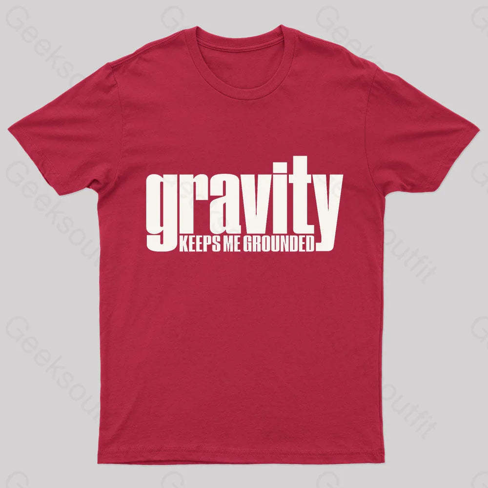 Gravity Keeps Me Grounded Geek T-Shirt Red / S