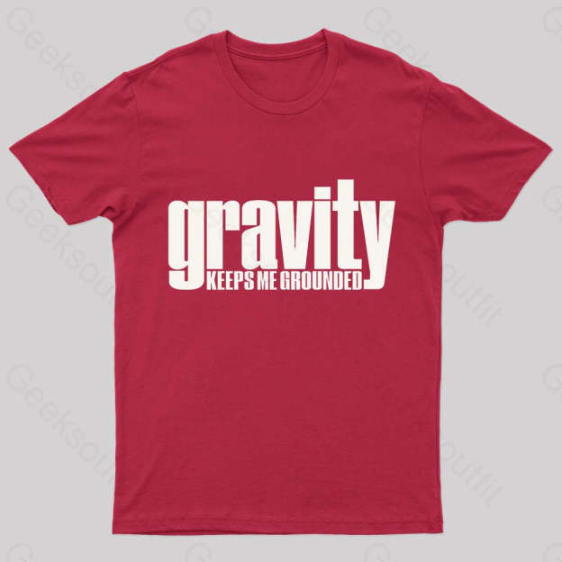 Gravity Keeps Me Grounded Geek T-Shirt Red / S