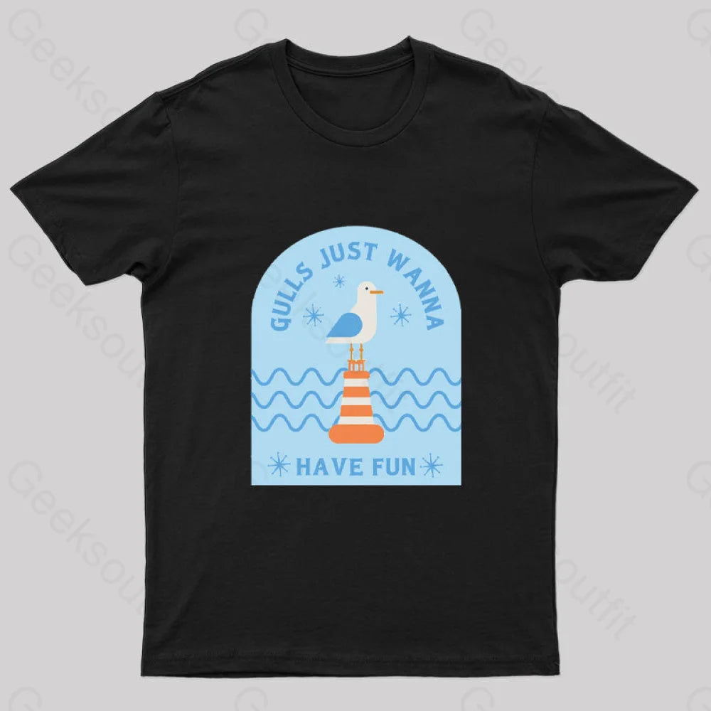 Gulls Just Wanna Have Fun Geek T-Shirt Black / S