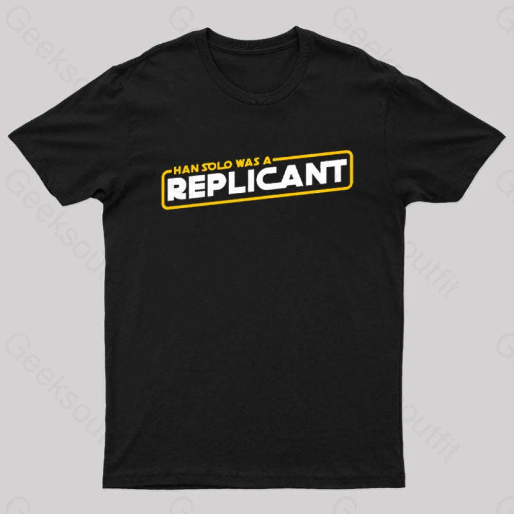 Han Solo Was A Replicant Geek T-Shirt Black / S