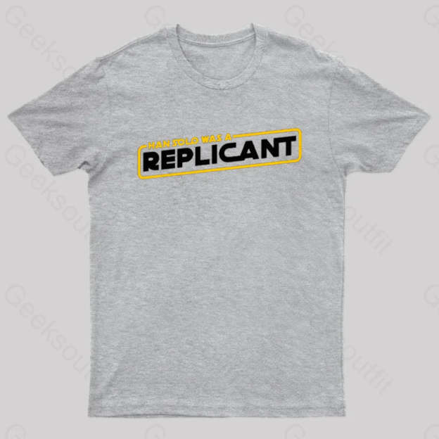 Han Solo Was A Replicant Geek T-Shirt Grey / S