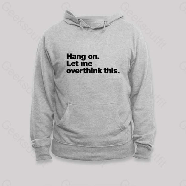 Hang On. Let Me Overthink This Hoodie Grey / S
