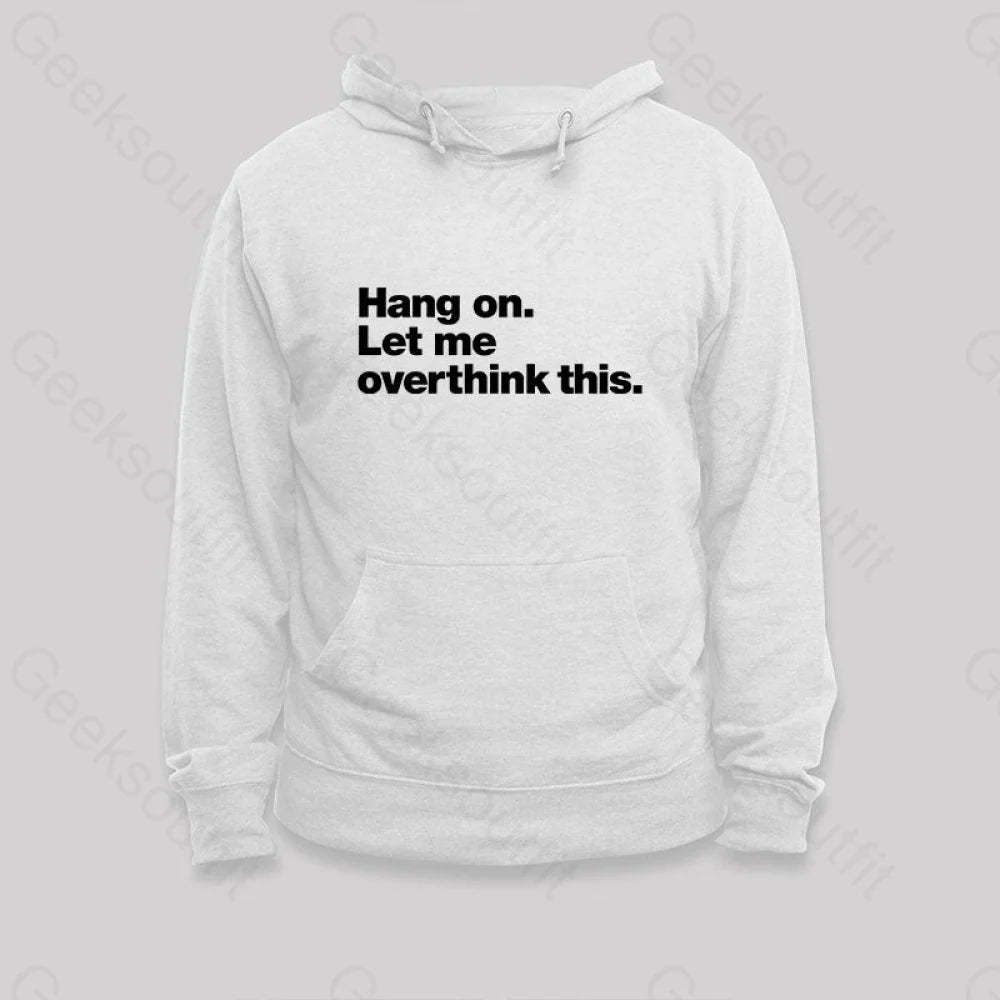 Hang On. Let Me Overthink This Hoodie White / S