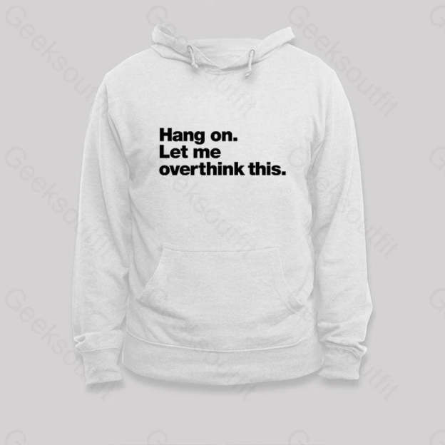 Hang On. Let Me Overthink This Hoodie White / S
