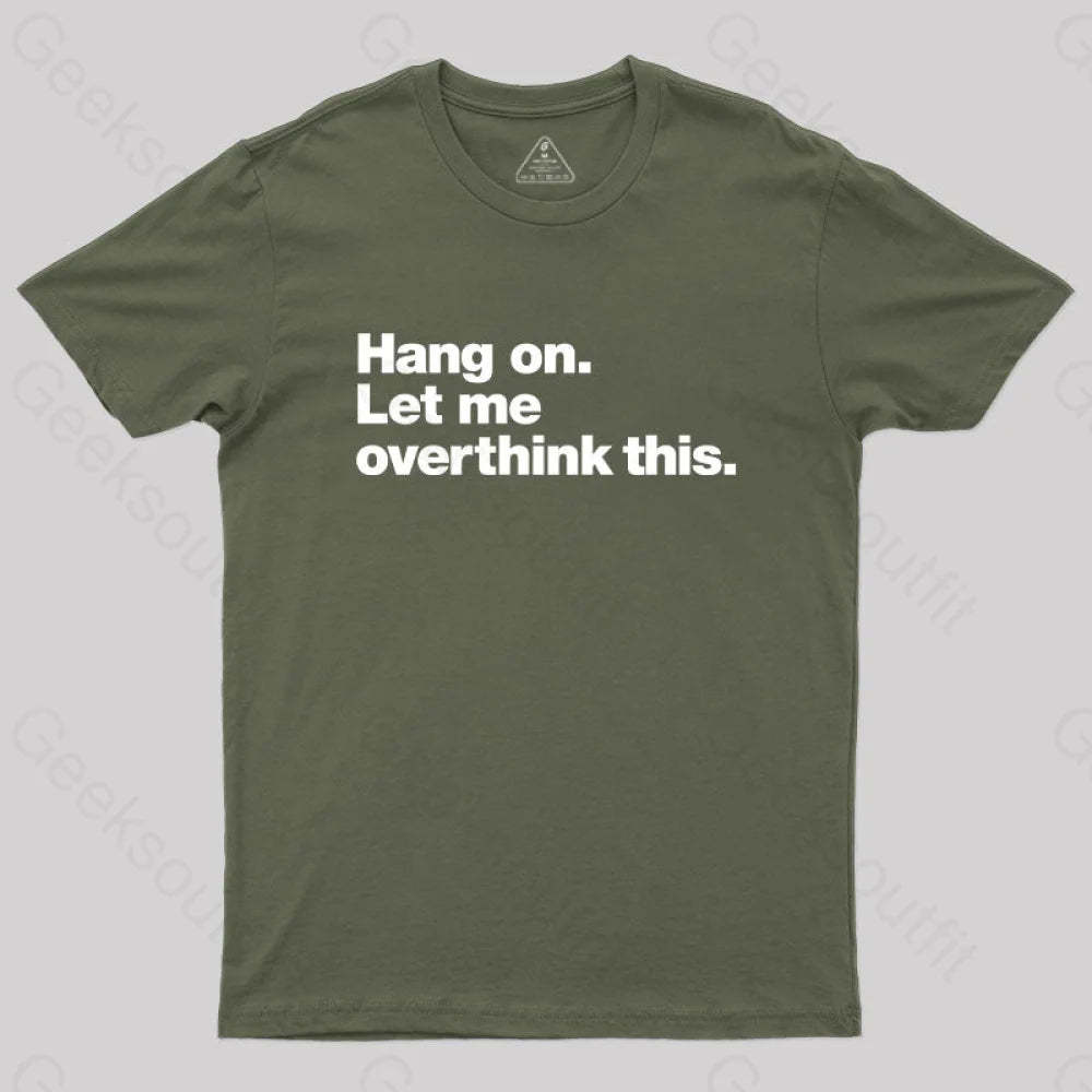 Hang On. Let Me Overthink This T-Shirt Army Green / S