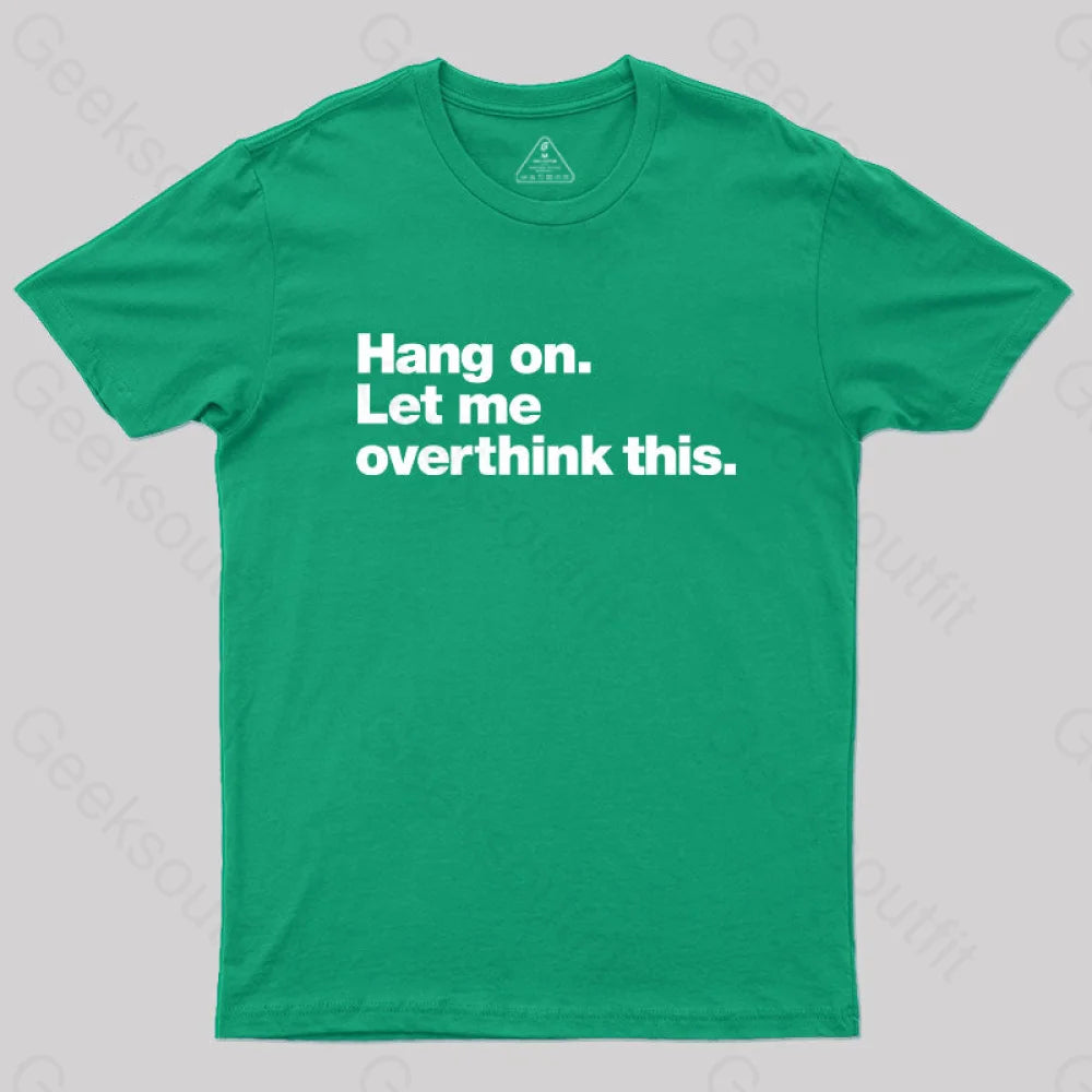 Hang On. Let Me Overthink This T-Shirt Green / S