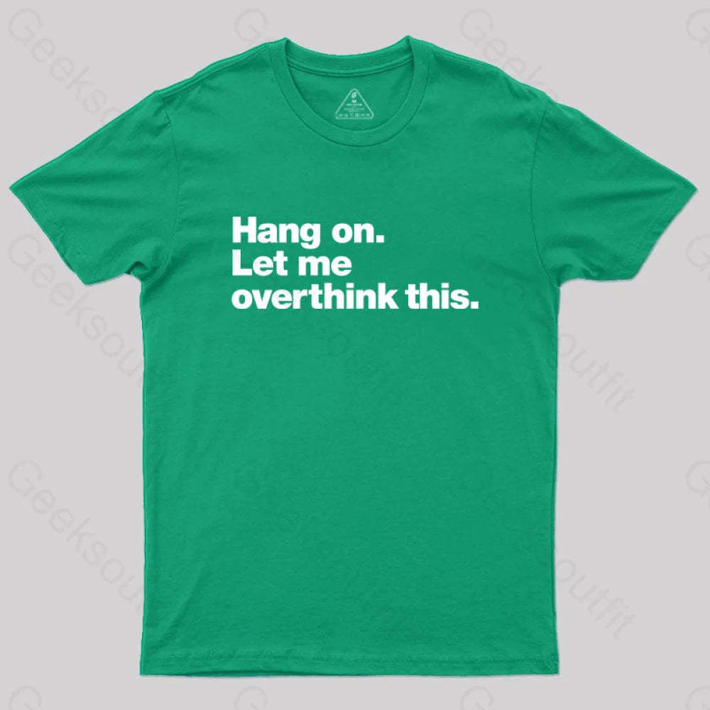 Hang On. Let Me Overthink This T-Shirt Green / S