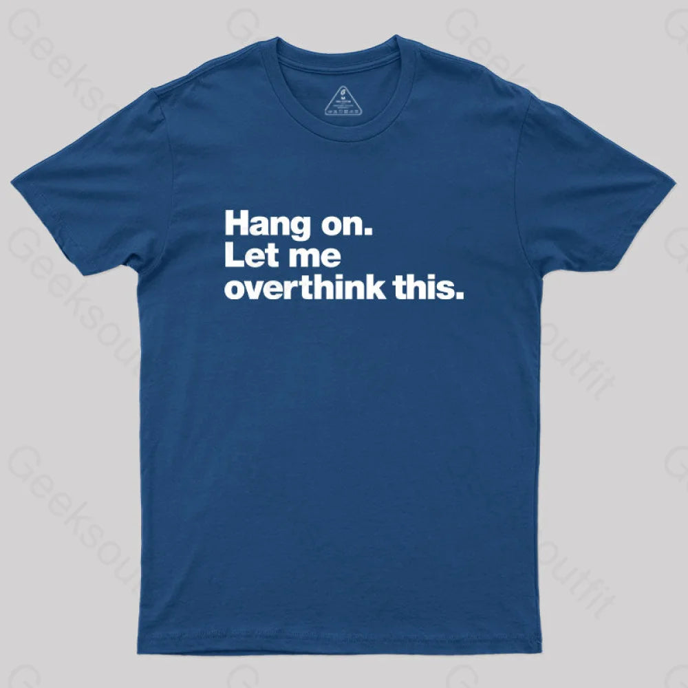 Hang On. Let Me Overthink This T-Shirt Navy / S