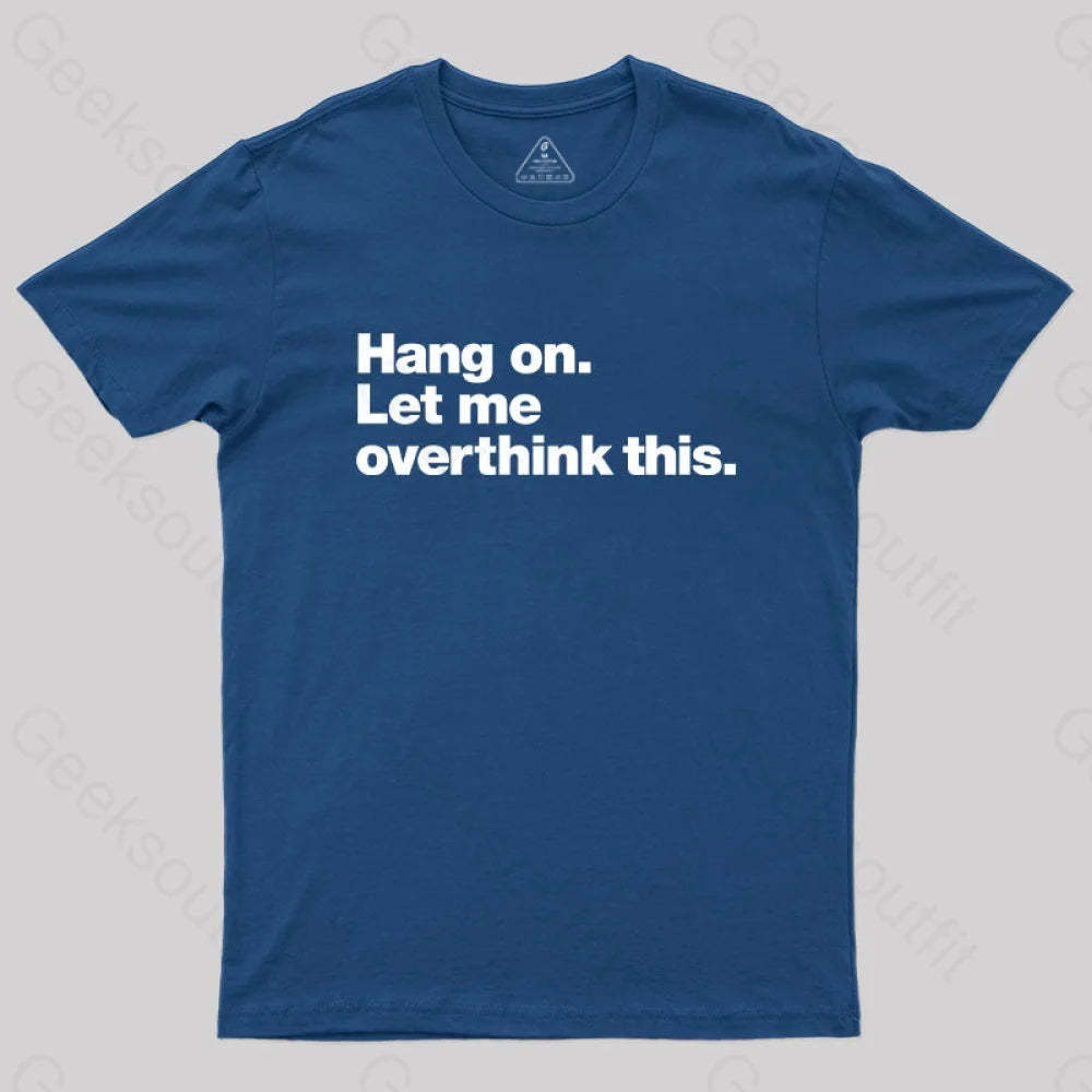 Hang On. Let Me Overthink This T-Shirt Navy / S
