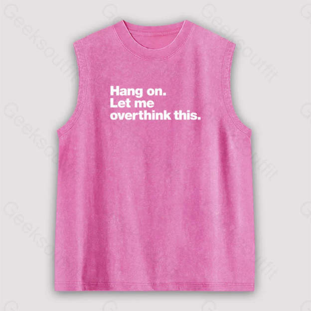 Hang On. Let Me Overthink This Unisex Washed Tank Pink / S
