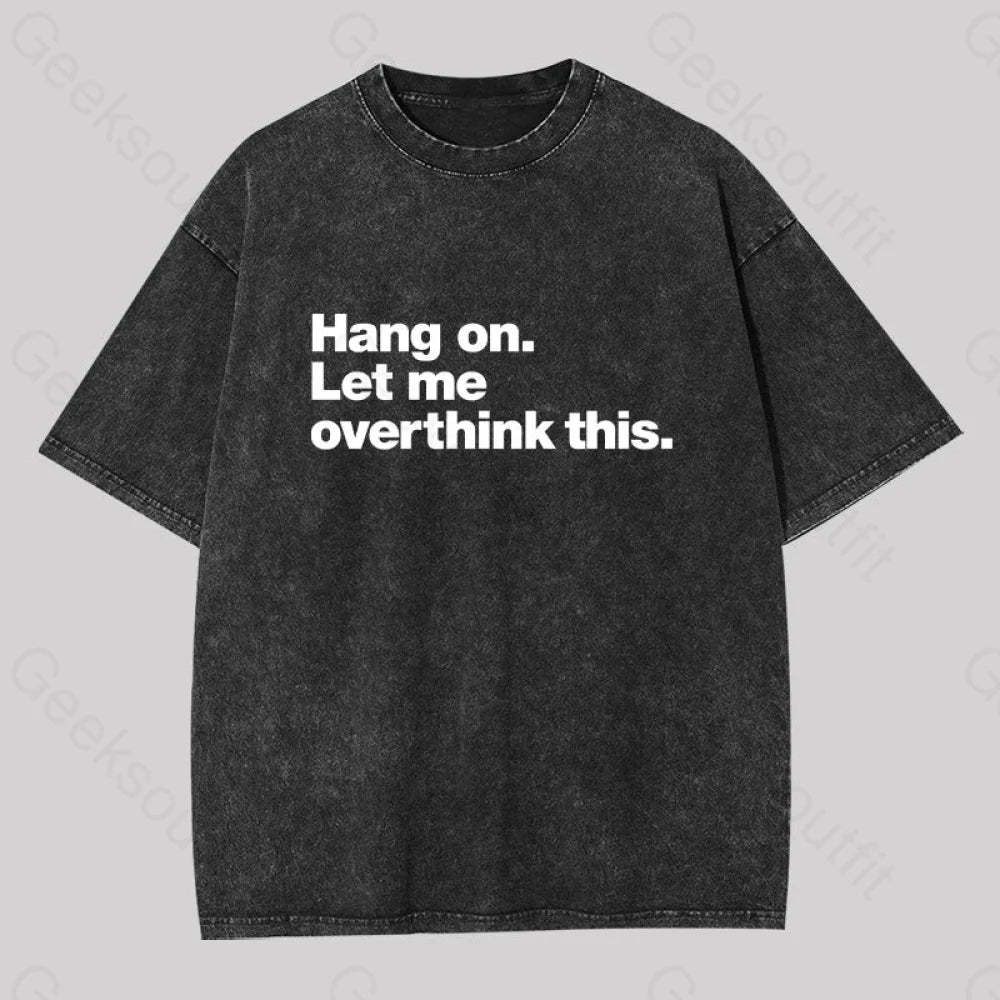 Hang On. Let Me Overthink This Washed T-Shirt Black / S