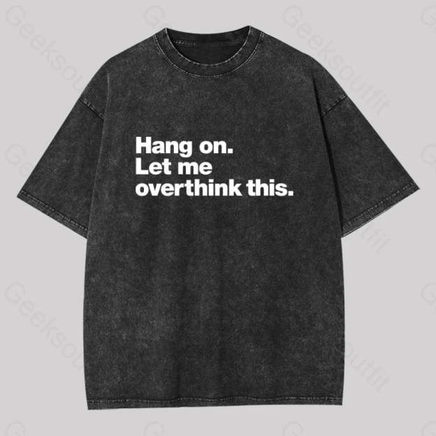 Hang On. Let Me Overthink This Washed T-Shirt Black / S