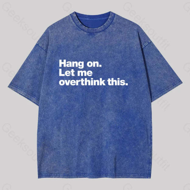 Hang On. Let Me Overthink This Washed T-Shirt Blue / S