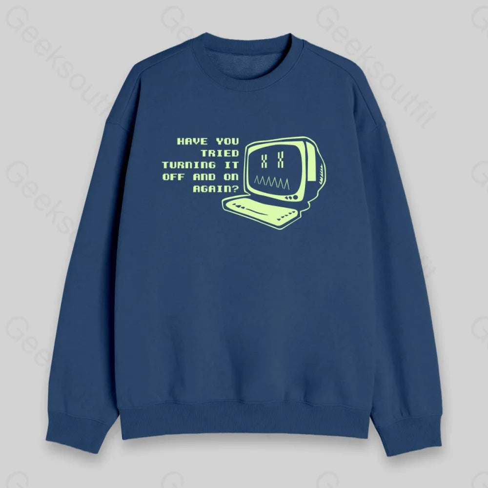 Have You Tried Turning it Off Sweatshirt - Geeksoutfit