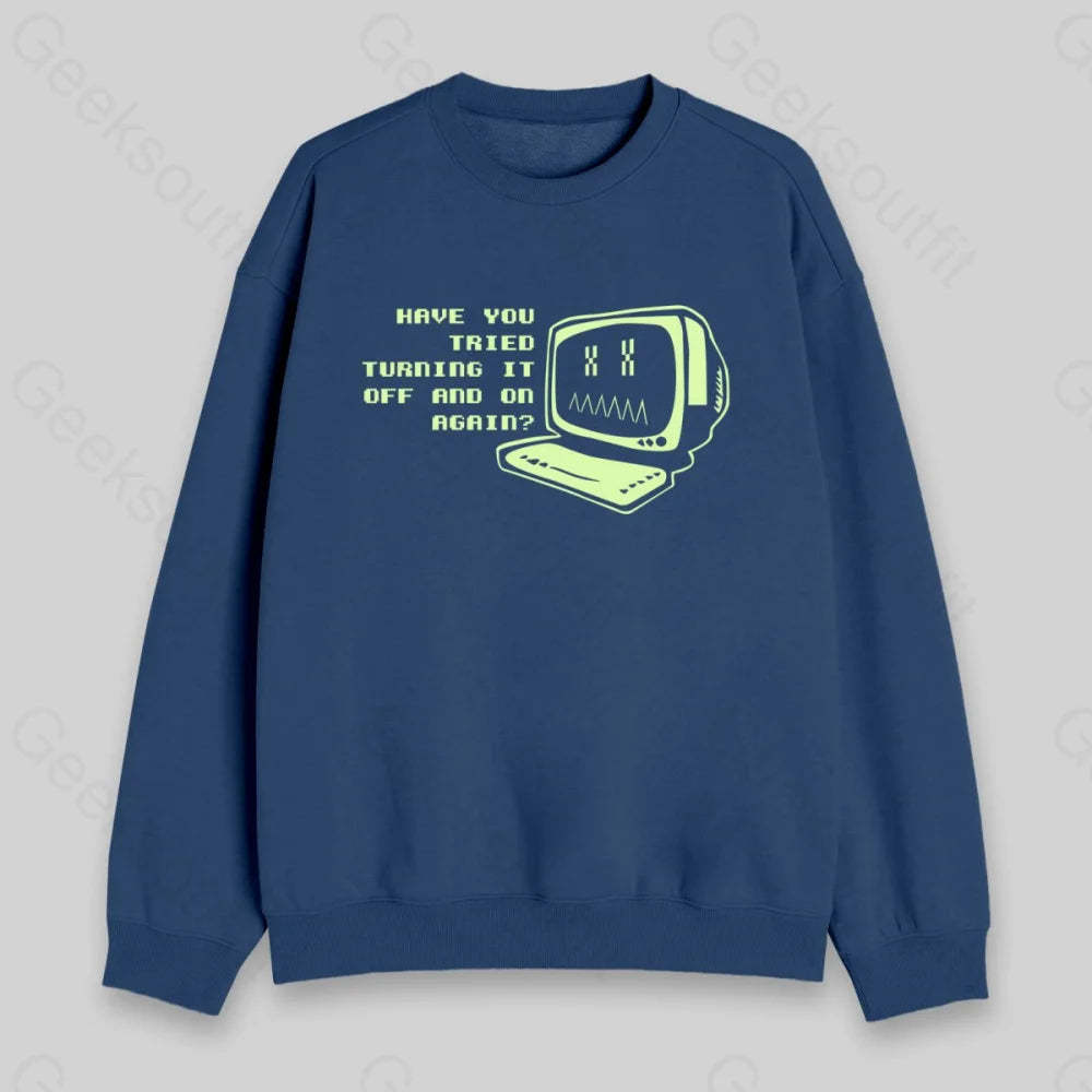 Have You Tried Turning it Off Sweatshirt - Geeksoutfit