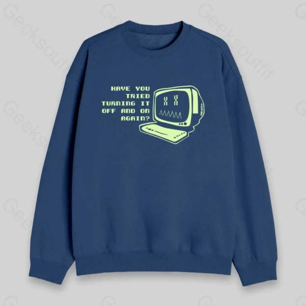 Have You Tried Turning it Off Sweatshirt - Geeksoutfit