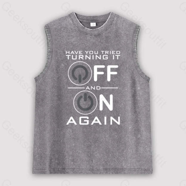 Have You Tried Turning It Off Unisex Washed Tank Grey / S