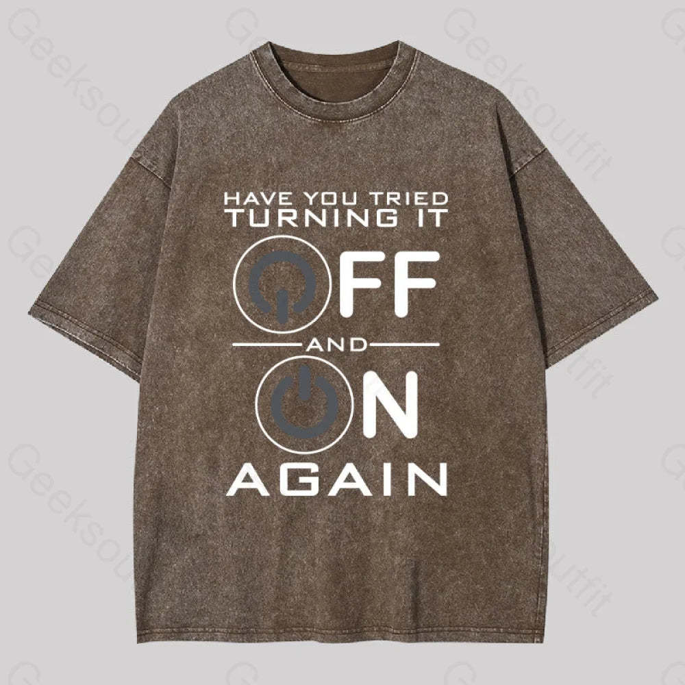 Have You Tried Turning It Off Washed T-Shirt Coffee / S