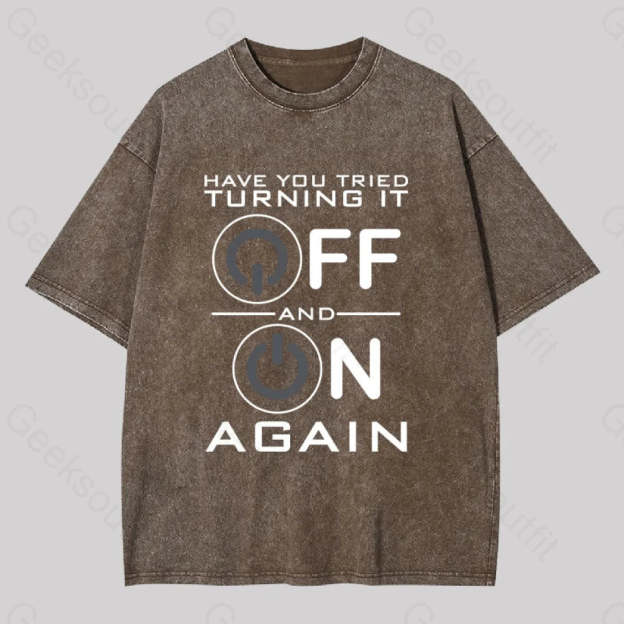 Have You Tried Turning It Off Washed T-Shirt Coffee / S