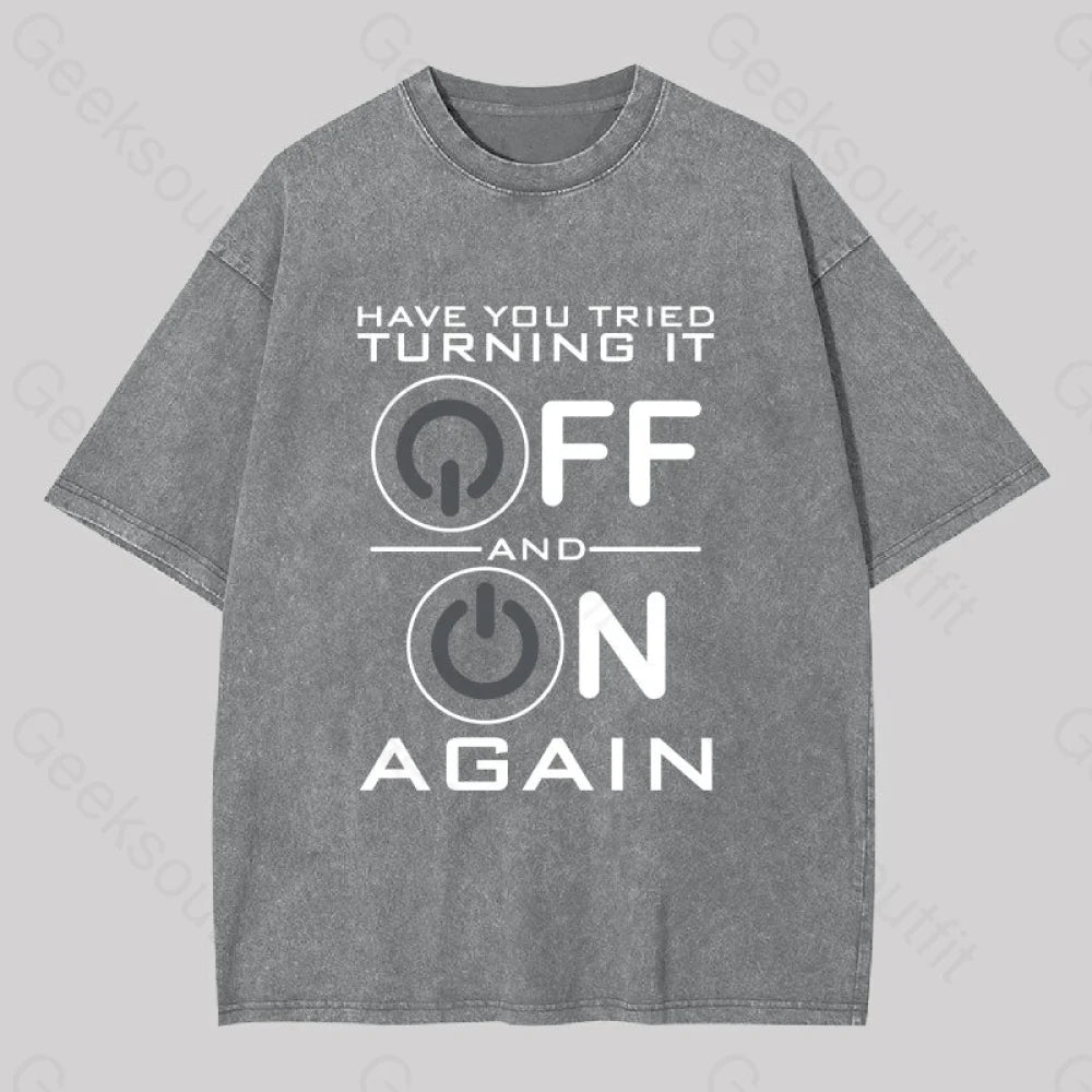 Have You Tried Turning It Off Washed T-Shirt Grey / S