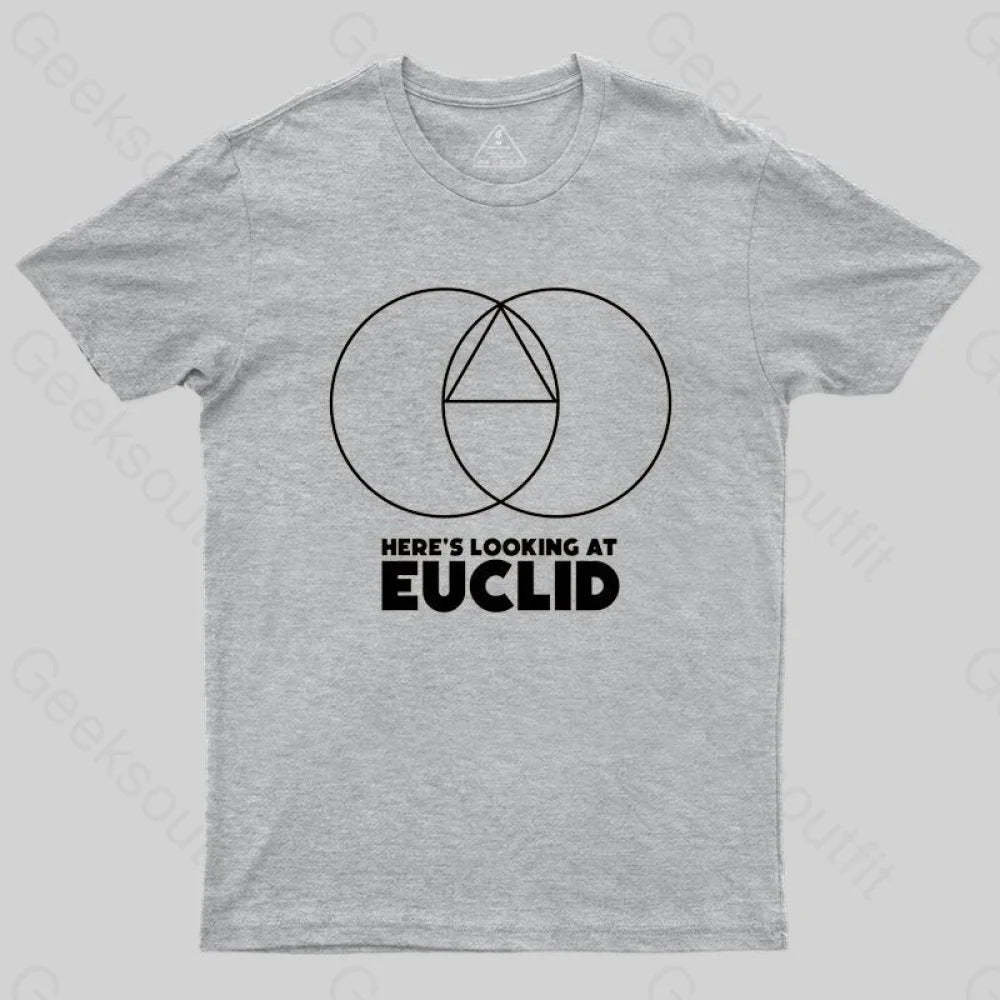 Here's Looking At Euclid T-shirt - Geeksoutfit
