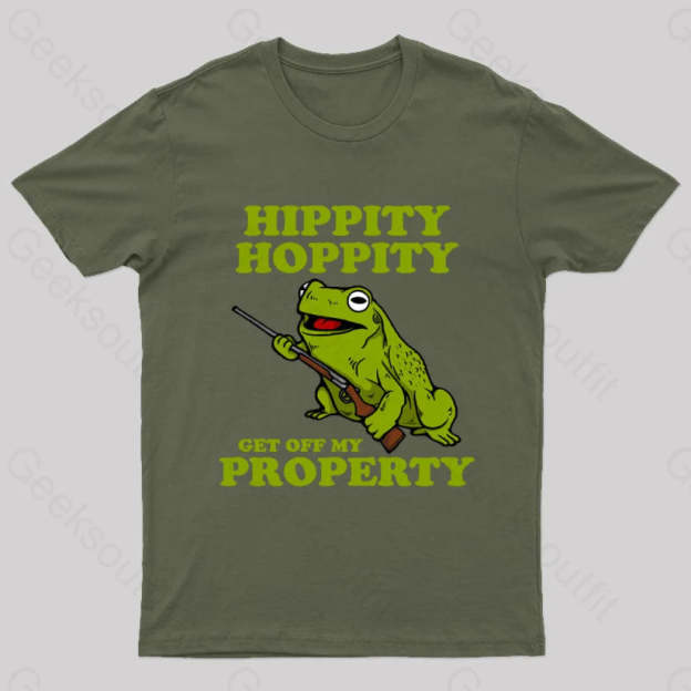 Hippity Hoppity Get Off My Property Geek T-Shirt Army Green / S