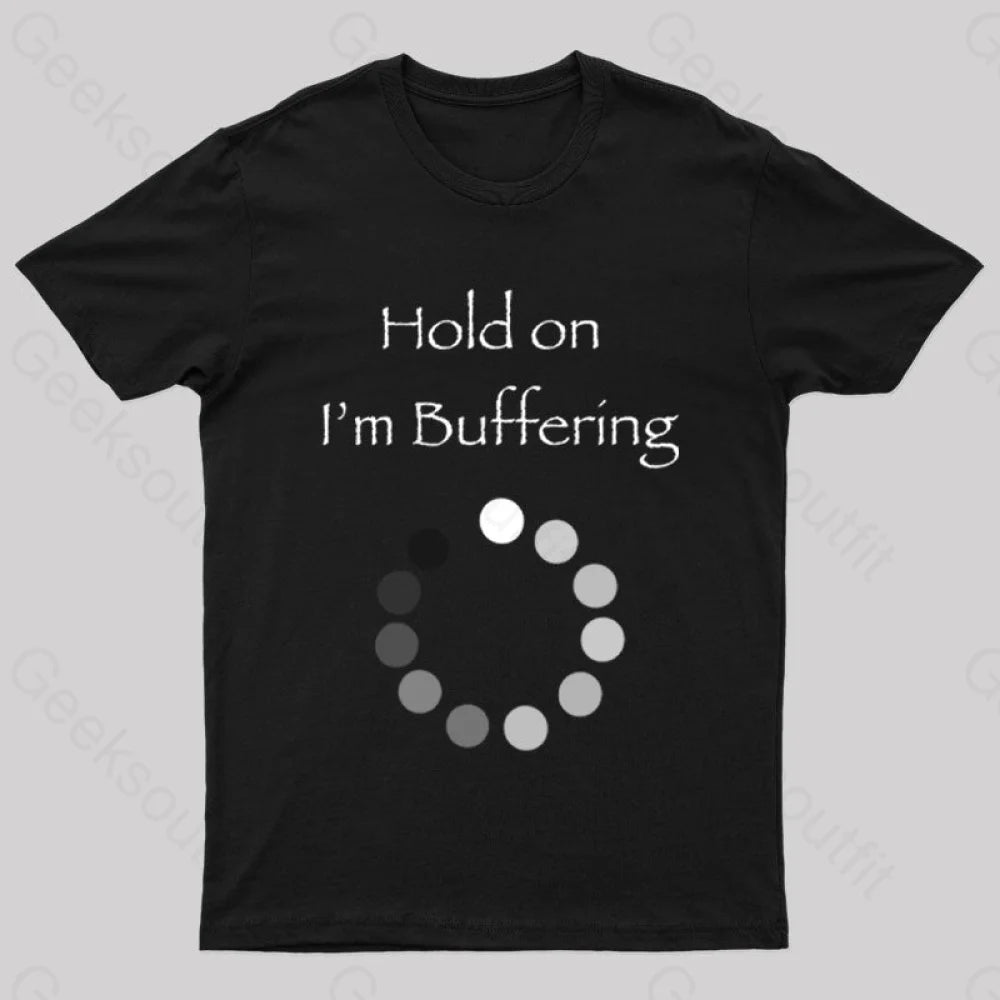 Hold On I’m Buffering Geek T-Shirt Black / S