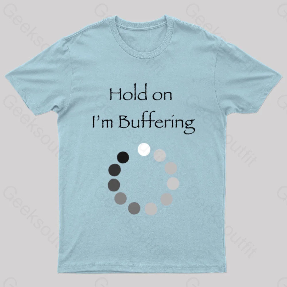 Hold On I’m Buffering Geek T-Shirt Light Blue / S