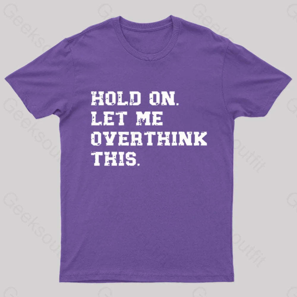 Hold On Let Me Overthink This Geek T-Shirt Purple / S