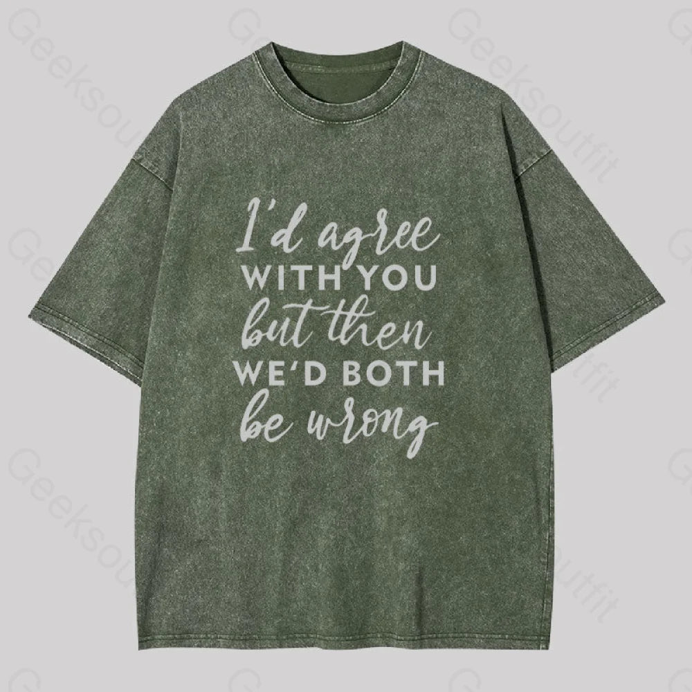I Agree With You Geek Washed T-Shirt Army Green / S