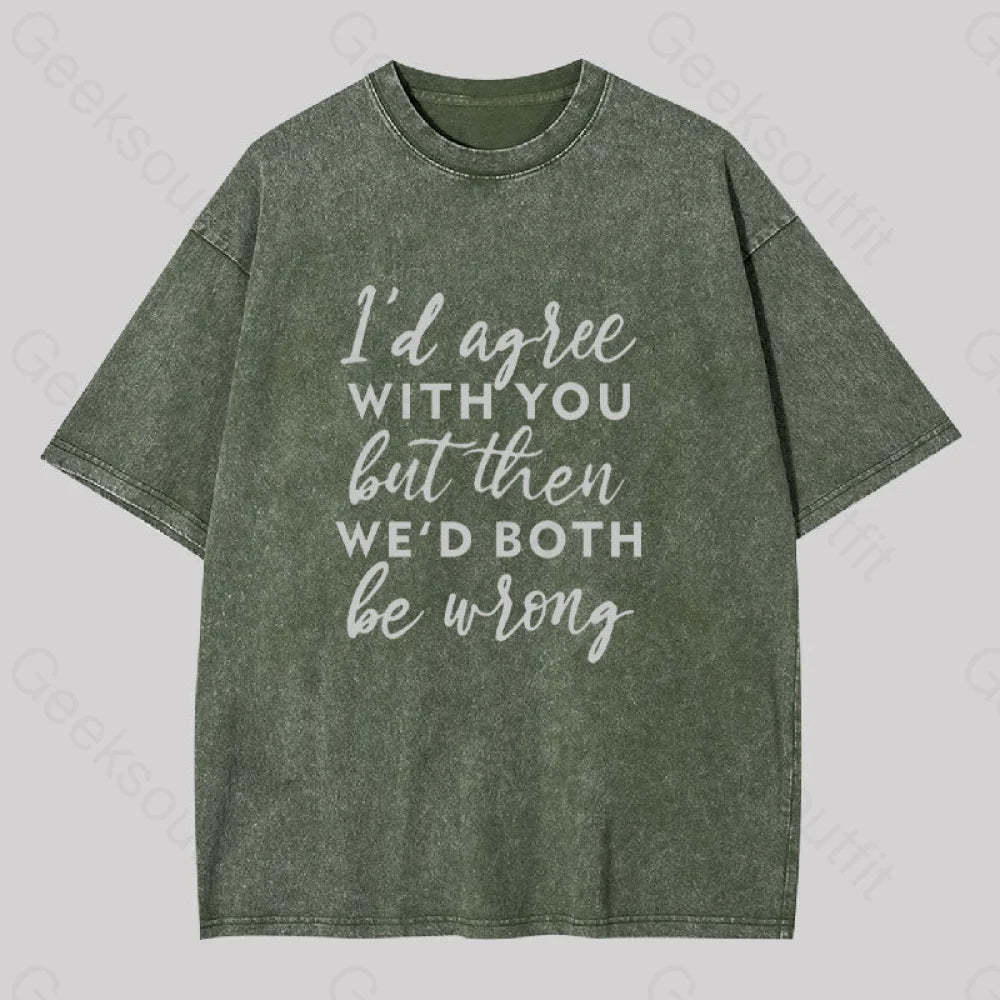 I Agree With You Geek Washed T-Shirt Army Green / S