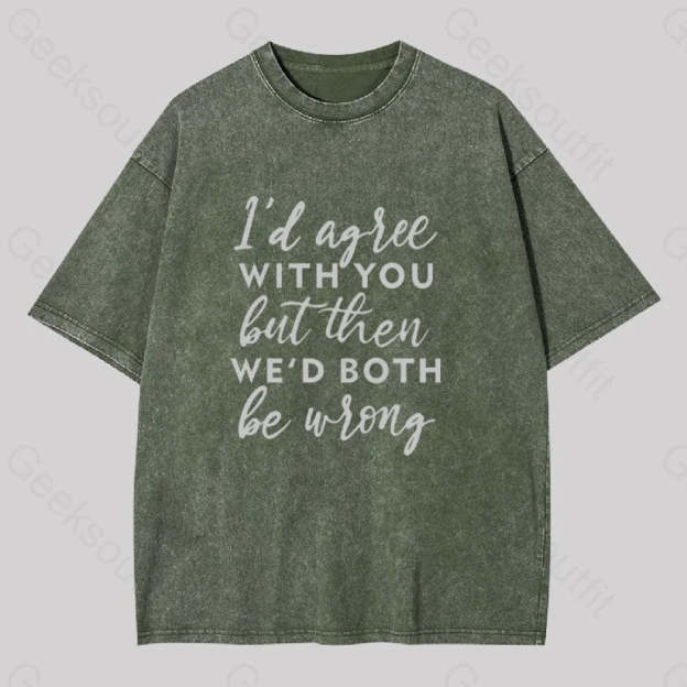 I Agree With You Geek Washed T-Shirt Army Green / S