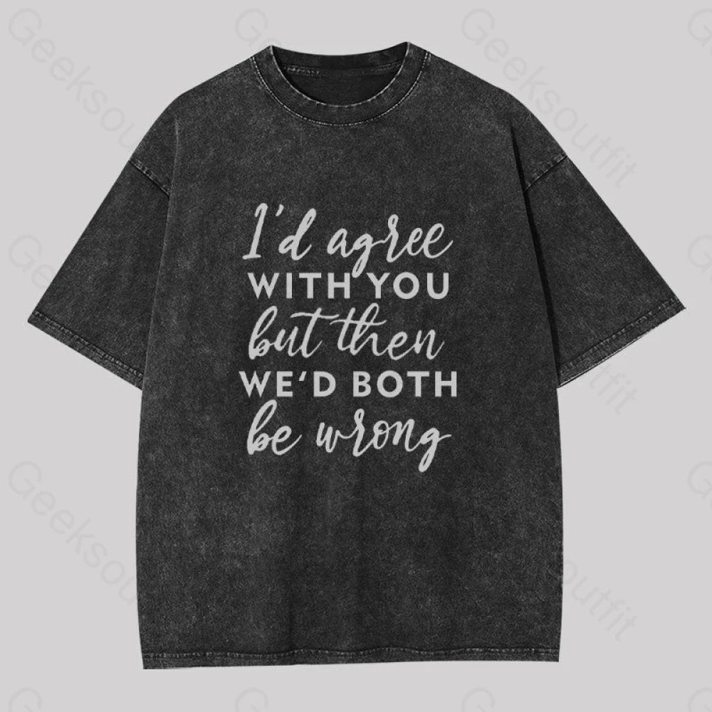 I Agree With You Geek Washed T-Shirt Black / S