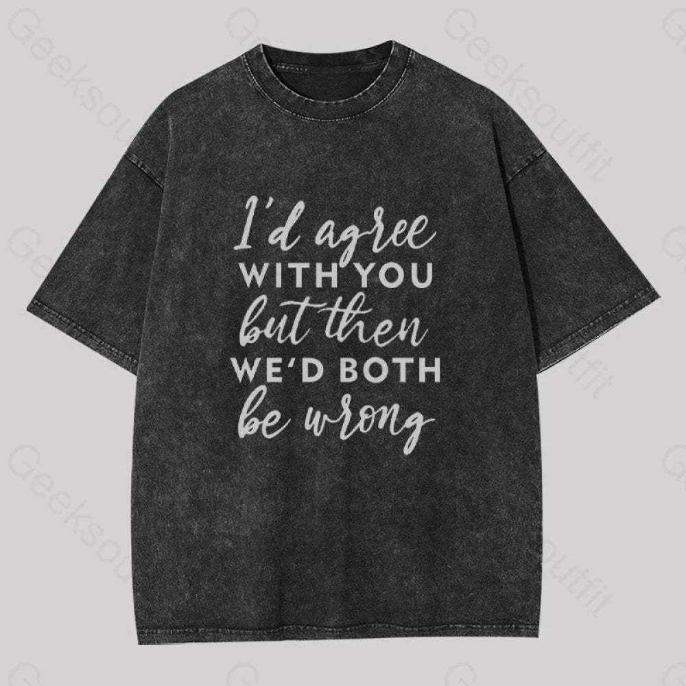 I Agree With You Geek Washed T-Shirt Black / S