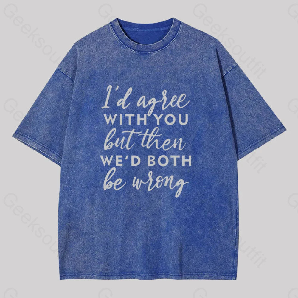 I Agree With You Geek Washed T-Shirt Blue / S