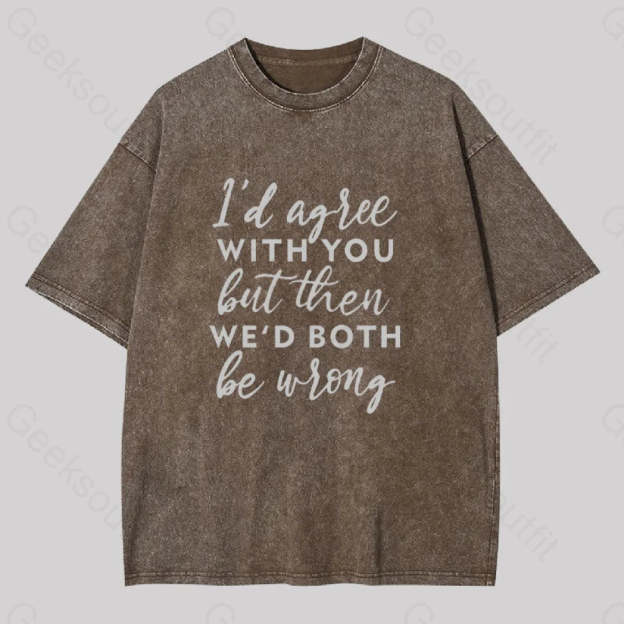 I Agree With You Geek Washed T-Shirt Coffee / S