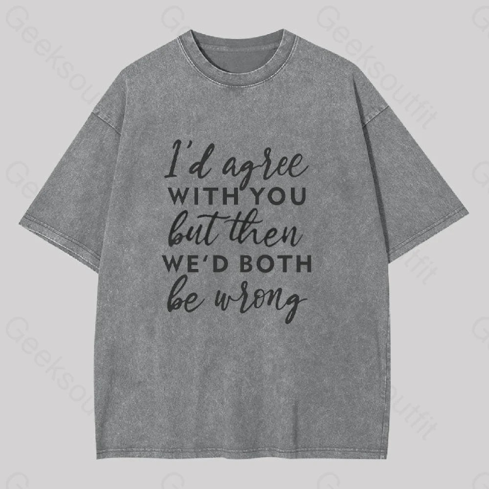 I Agree With You Geek Washed T-Shirt Grey / S