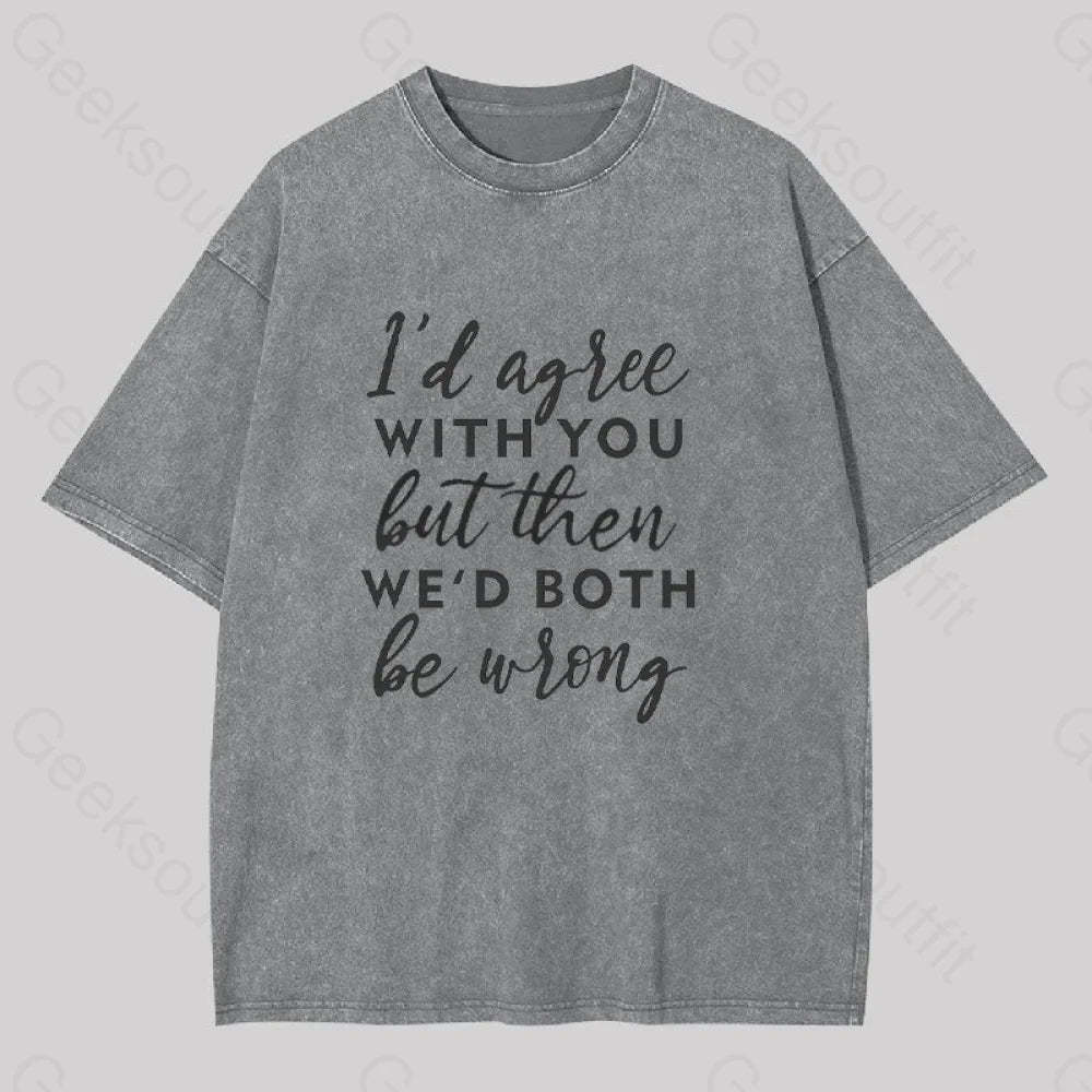 I Agree With You Geek Washed T-Shirt Grey / S