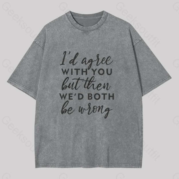 I Agree With You Geek Washed T-Shirt Grey / S