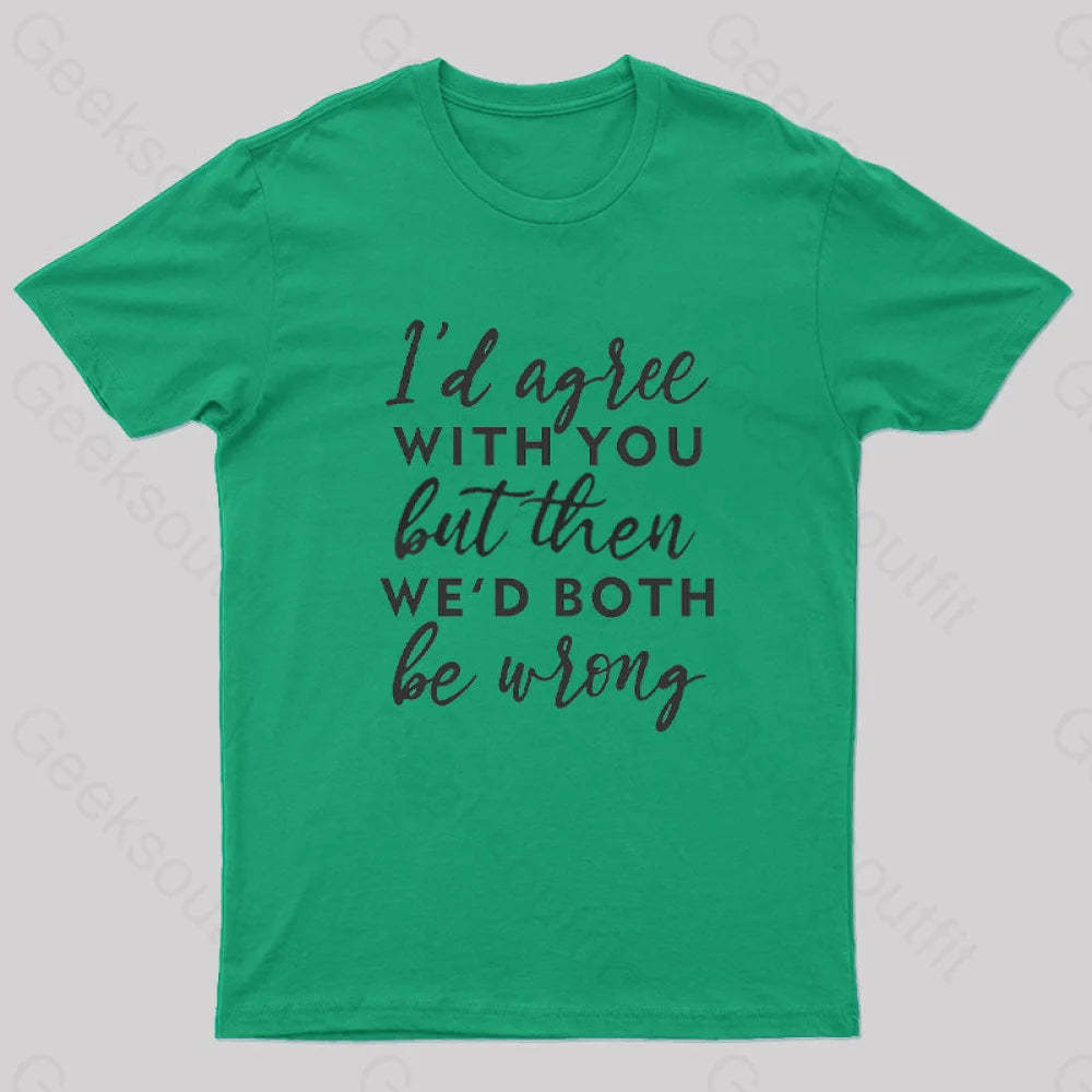 I Agree With You T-Shirt Green / S