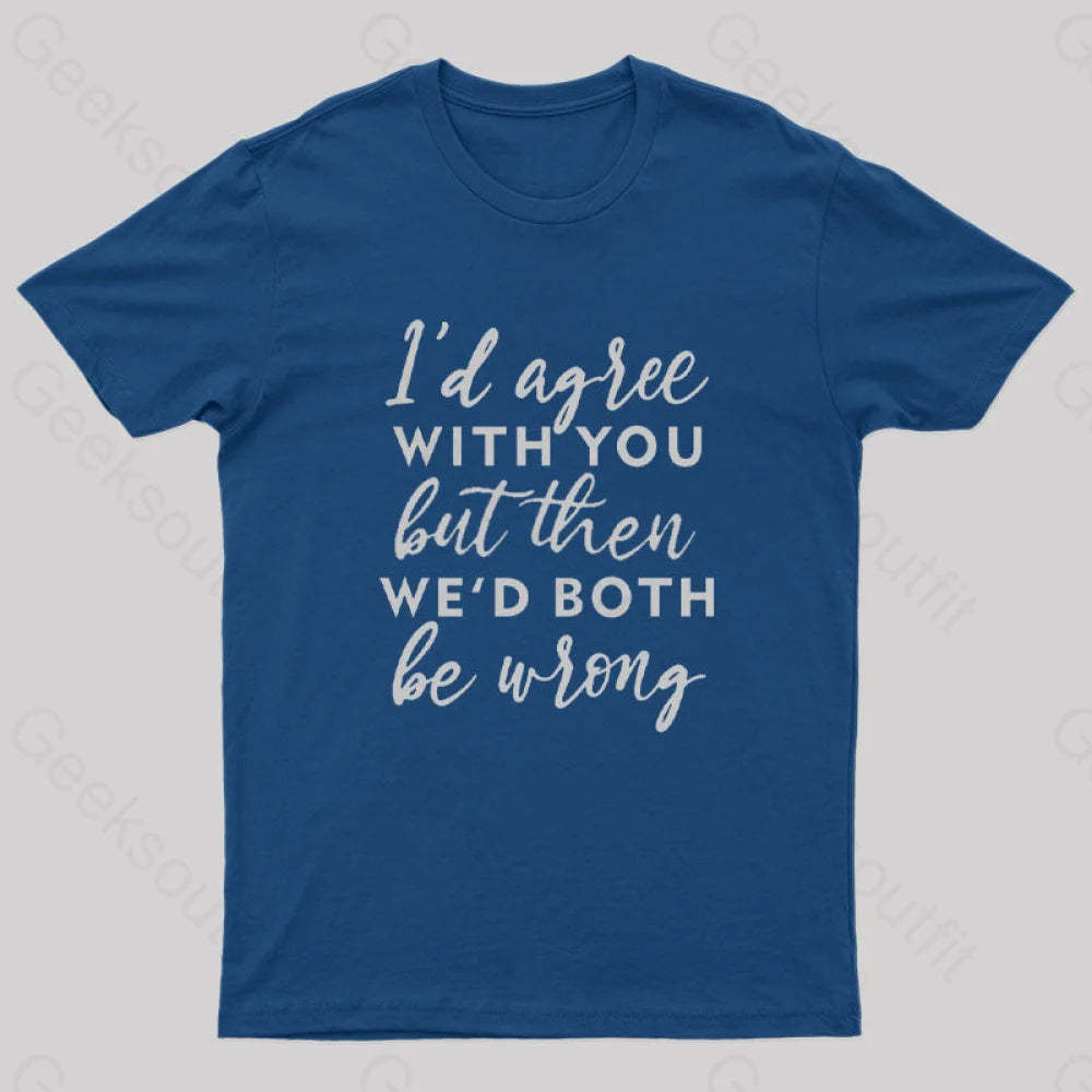 I Agree With You T-Shirt Navy / S