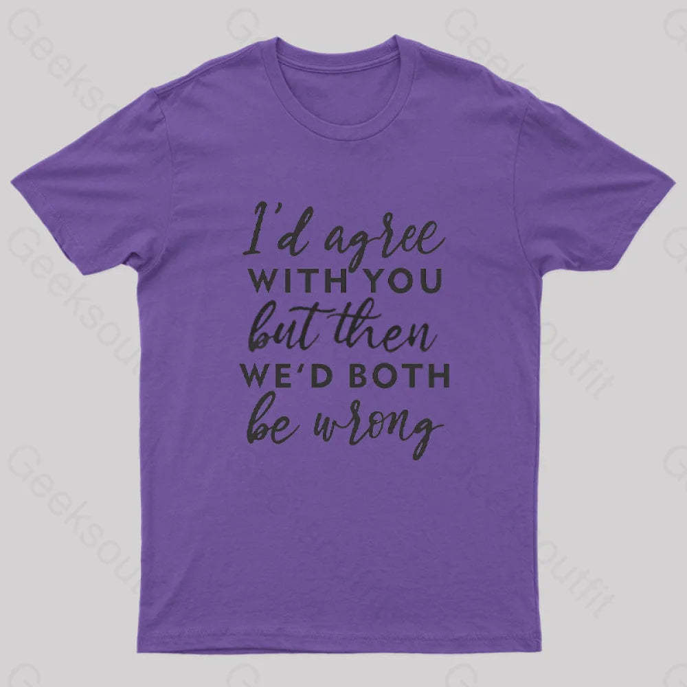 I Agree With You T-Shirt Purple / S