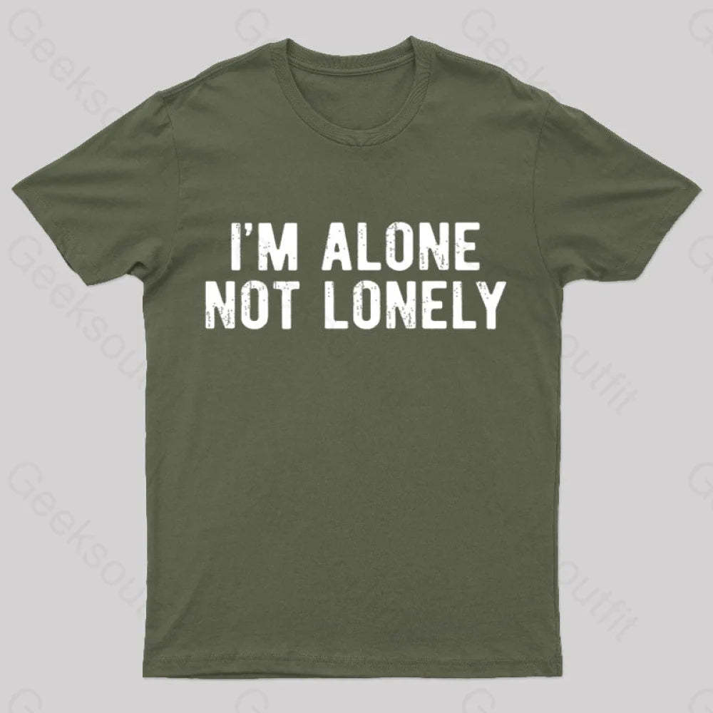I Am Alone Not Lonely Geek T-Shirt Army Green / S