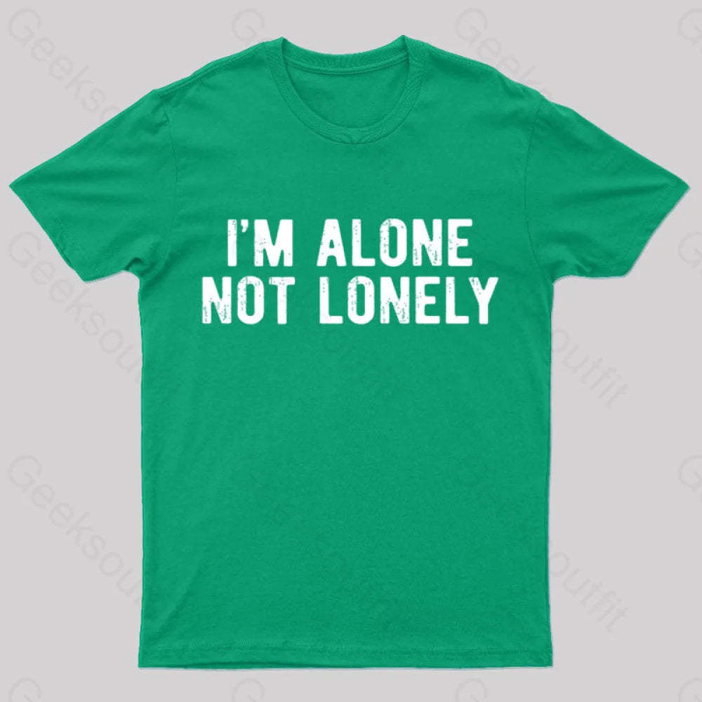 I Am Alone Not Lonely Geek T-Shirt Green / S
