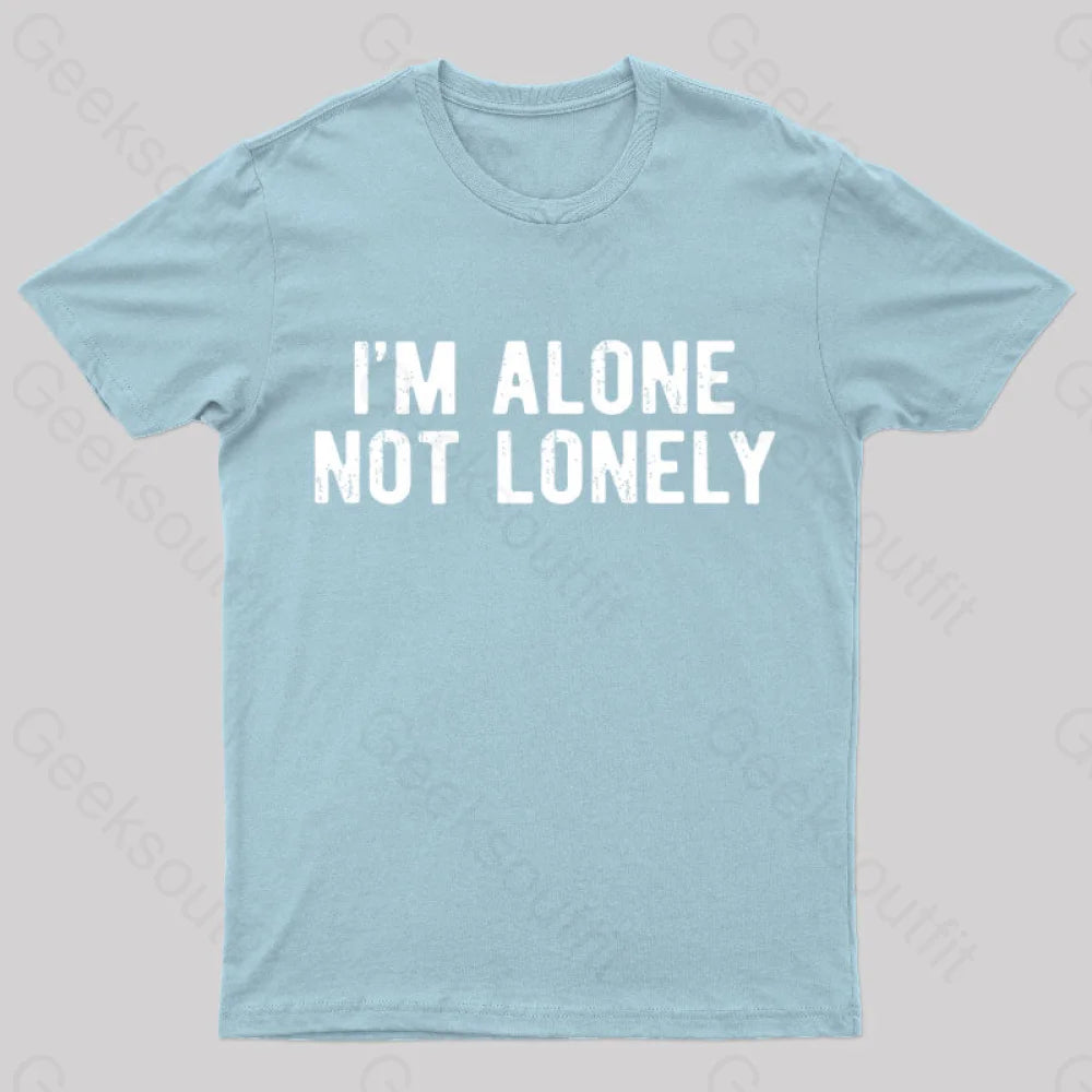 I Am Alone Not Lonely Geek T-Shirt Light Blue / S