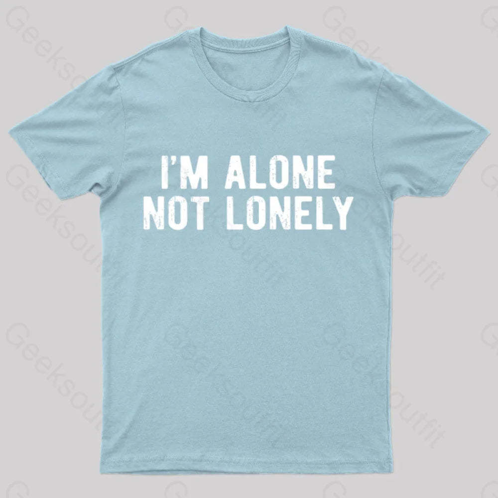I Am Alone Not Lonely Geek T-Shirt Light Blue / S