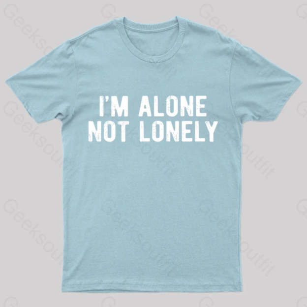 I Am Alone Not Lonely Geek T-Shirt Light Blue / S