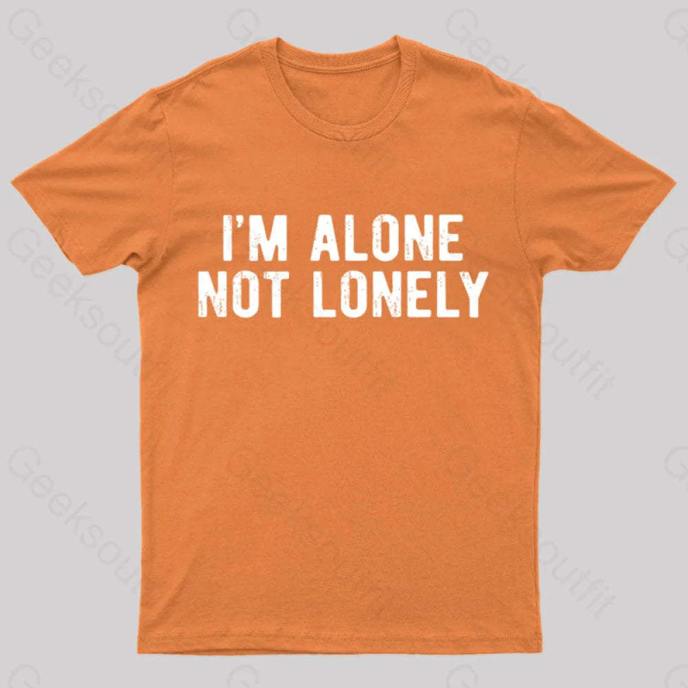 I Am Alone Not Lonely Geek T-Shirt Orange / S