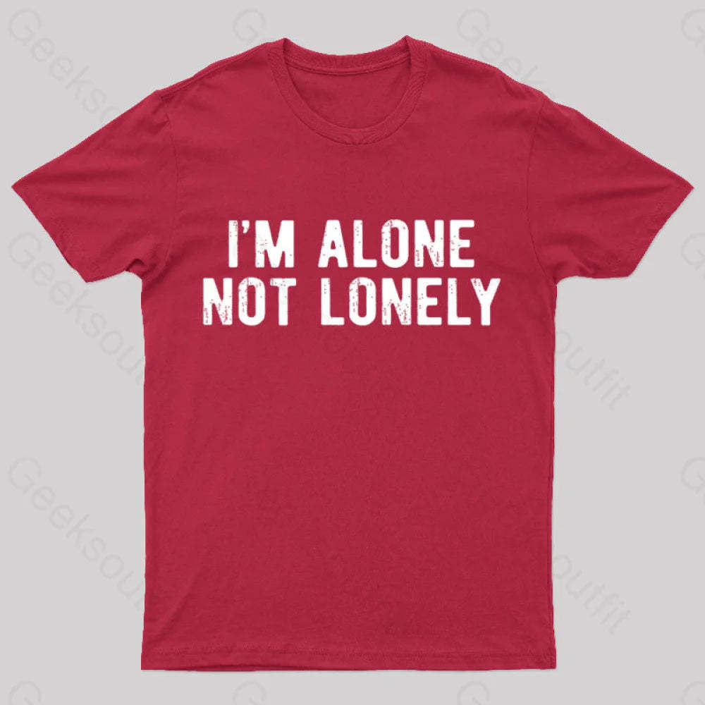 I Am Alone Not Lonely Geek T-Shirt Red / S