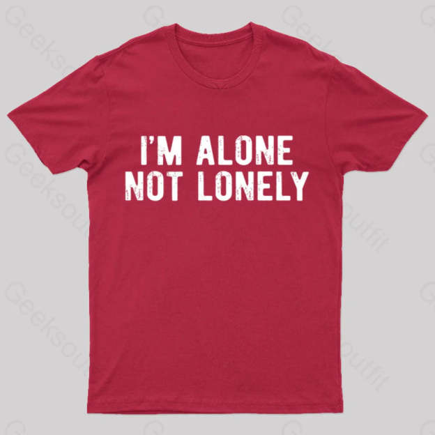 I Am Alone Not Lonely Geek T-Shirt Red / S